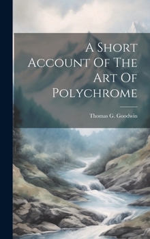 Hardcover A Short Account Of The Art Of Polychrome Book