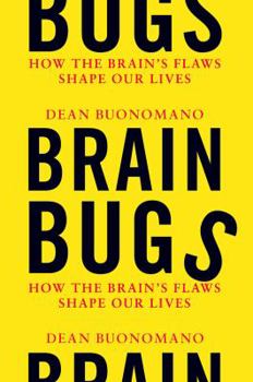 Hardcover Brain Bugs: How the Brain's Flaws Shape Our Lives Book