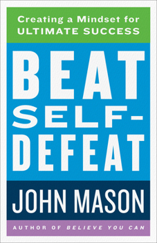 Paperback Beat Self-Defeat: Creating a Mindset for Ultimate Success Book