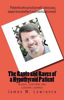 The Rants and Raves of a Hypothyroid Patient: Wishes, Concerns and Lessons-Learned
