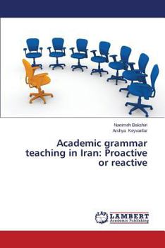 Paperback Academic grammar teaching in Iran: Proactive or reactive Book