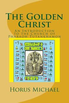 Paperback The Golden Christ: An Introduction to the Church of Pharaoh Tutankhamon Book