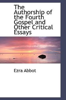 The Authorship of the Fourth Gospel and Other Critical Essays