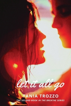 Paperback Let It All Go: Book Two of the Breathe Series Book