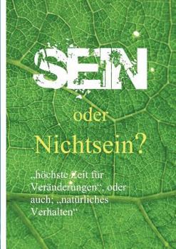 Paperback Sein oder Nichtsein?: "höchste Zeit für Veränderungen", oder auch; "natürliches Verhalten" [German] Book