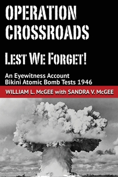 Paperback Operation Crossroads - Lest We Forget!: An Eyewitness Account, Bikini Atomic Bomb Tests 1946 Book