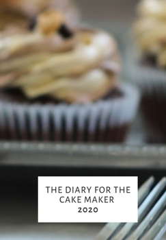 Paperback The Diary for the Cake Maker: Cake Maker, Bakers Diary 2020 Book