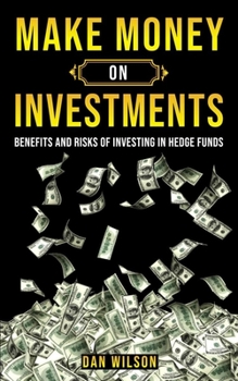 Paperback Make Money on Investments: The Benefits & The Risks Of Investing In Hedge Funds Book