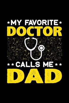 Paperback My Favorite Doctor Calls Me Dad: Birthday, Retirement, Fathers Day Gift for Doctor Dad, Lined Notebook, 6" x 9", 120 Pages Book