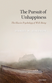 Hardcover The Pursuit of Unhappiness: The Elusive Psychology of Well-Being Book
