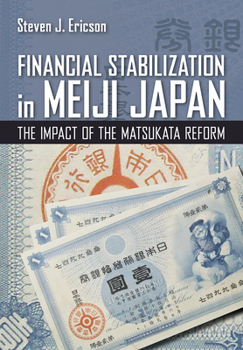 Financial Stabilization in Meiji Japan: The Impact of the Matsukata Reform - Book  of the Cornell Studies in Money