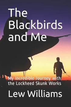 Paperback The Blackbirds and Me: My Incredible Journey with the Lockheed Skunk Works Book