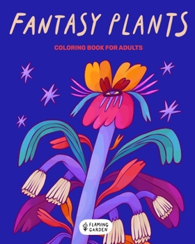 Paperback Fantasy Plants: Coloring Book For Adults - Stress Relieving Magical Flowers Illustrations Book