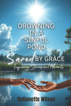 Drowning in a Sinful Pond Saved By Grace: Inspiring Stories and Moments