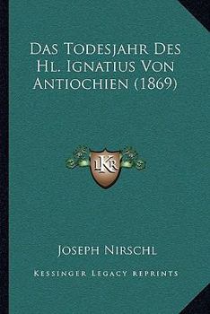 Paperback Das Todesjahr Des Hl. Ignatius Von Antiochien (1869) [German] Book