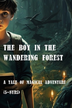 Paperback The Boy In The Wandering Forest: A Tale Of Magical Adventure Book