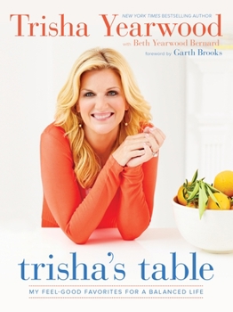Hardcover Trisha's Table: My Feel-Good Favorites for a Balanced Life: A Cookbook Book