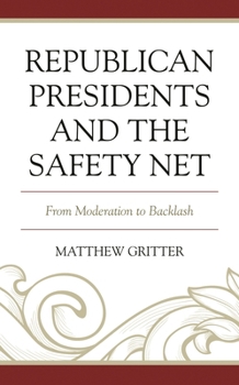 Hardcover Republican Presidents and the Safety Net: From Moderation to Backlash Book