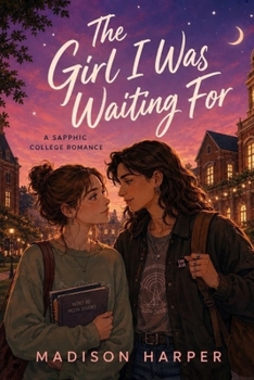 Paperback The Girl I Was Waiting For: A Sapphic College Romance Book