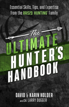 Paperback The Ultimate Hunter's Handbook: Essential Skills, Tips, and Expertise from the Raised Hunting Family Book