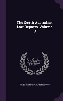 The South Australian Law Reports, Volume 3...