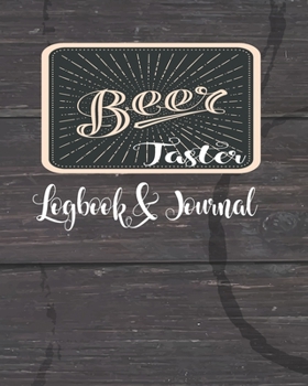 Beer Taster Journal and Logbook: Braws Track and Record Ratings Taste Craft Tasting with Homebrew Recipe Journal