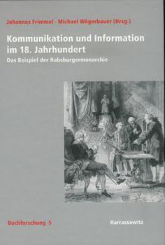 Hardcover Kommunikation Und Information Im 18. Jahrhundert: Das Beispiel Der Habsburgermonarchie [German] Book