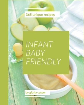 Paperback 365 Unique Infant Baby Friendly Recipes: Explore Infant Baby Friendly Cookbook NOW! Book