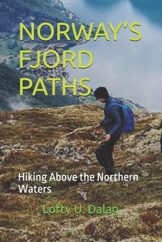NORWAY’S FJORD PATHS: Hiking Above the Northern Waters