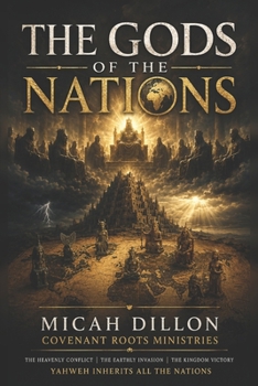 The Gods of the Nations: Babel, False Gods, and The Sovereignty of Yahweh Revealed in Yeshua the Messiah