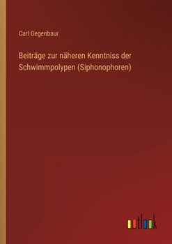 Paperback Beiträge zur näheren Kenntniss der Schwimmpolypen (Siphonophoren) [German] Book