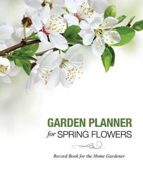 Paperback Garden Planner for Spring Flowers: Record Book for the Home Gardener Book