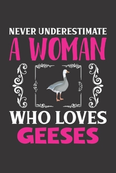 Paperback Never Underestimate A Woman Who Loves Geeses: Geeses Lovers Girl Women Gift Journal Lined Notebook 6x9 120 Pages Book