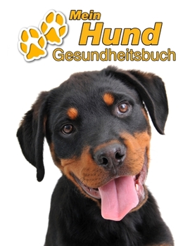 Mein Hund Gesundheitsbuch: Rottweiler Welpe | 109 Seiten, 22cm x 28cm ca. A4 | Notizbuch zum Ausfüllen für Impfungen, Tierarztbesuche, ... Hundebesitzer | Eintragbuch (German Edition)