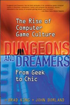 Hardcover Dungeons and Dreamers: The Rise of Computer Game Culture from Geek to Chic Book