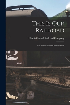 Paperback This is our Railroad: The Illinois Central Family Book