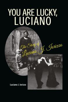 Paperback You Are Lucky, Luciano: The Story of Luciano J. Iorizzo Book