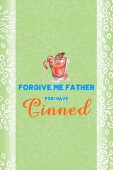 Forgive Me Father For I Have Ginned: Notebook Journal Composition Blank Lined Diary Notepad 120 Pages Paperback Green Texture Gin