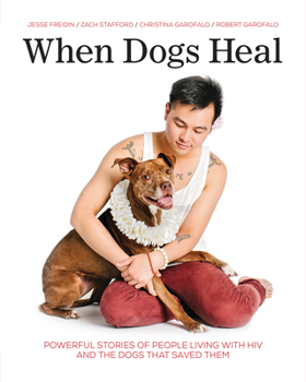 Paperback When Dogs Heal: Powerful Stories of People Living with HIV and the Dogs That Saved Them Book