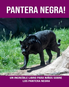 Pantera negra! Un increíble libro para niños sobre los Pantera negra