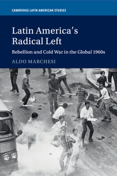 Paperback Latin America's Radical Left: Rebellion and Cold War in the Global 1960s Book