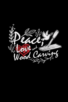 Peace love and wood carving: 6x9 WOOD CARVING | blank with numbers paper | notebook | notes
