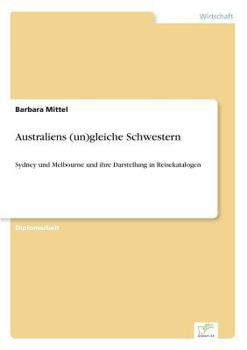 Paperback Australiens (un)gleiche Schwestern: Sydney und Melbourne und ihre Darstellung in Reisekatalogen [German] Book