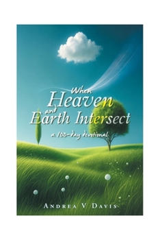 Paperback When Heaven and Earth Intersect: a 100-day devotional Book
