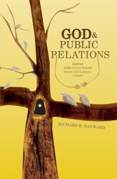 Hardcover God and Public Relations Methods Make Church Renewal, Growth, and Outreach Happen: Never Underestimate the Power of God Book