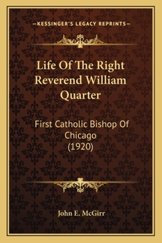 Paperback Life Of The Right Reverend William Quarter: First Catholic Bishop Of Chicago (1920) Book