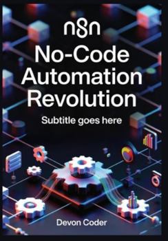 Paperback n8n No-Code Automation Revolution: Build AI-Powered Workflows, Integrate 500+ Apps, and Scale Enterprise Automation Without Writing Code Book