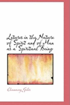 Letures in the Nature of Spirit and of Man As a Spiritual Being