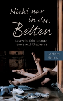 Paperback Nicht nur in den Betten: Lustvolle Erinnerungen eines Arzt-Ehepaares [German] Book
