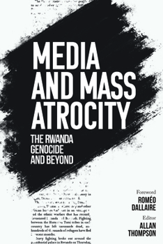 Hardcover Media and Mass Atrocity: The Rwanda Genocide and Beyond Book